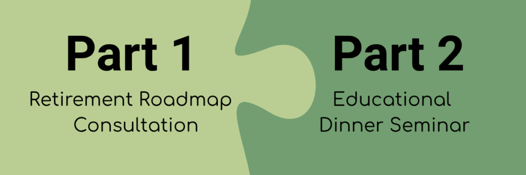 Retirement Roadmap part 1 - consultation, part 2 - educational complimentary dinner